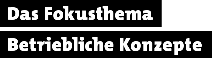 Betriebliche Konzepte,Das Fokusthema 