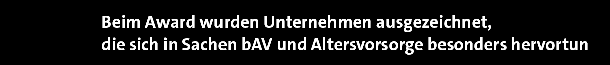 Beim Award wurden Unternehmen ausgezeichnet, die sich in Sachen bAV und Altersvorsorge besonders hervortu