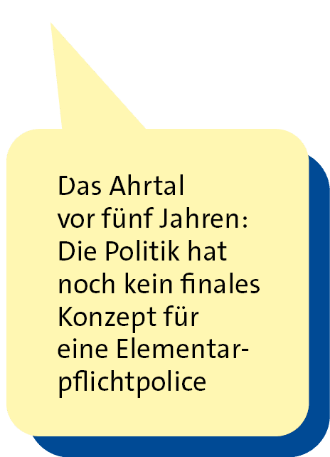 ,Das Ahrtal vor f nf Jahren: Die Politik hat noch kein finales Konzept f r ­ eine Elementarpflichtpolic
