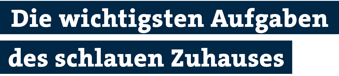 des schlauen Zuhauses,Die wichtigsten Aufgaben