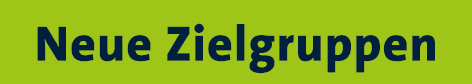 Neue Zielgruppen 
